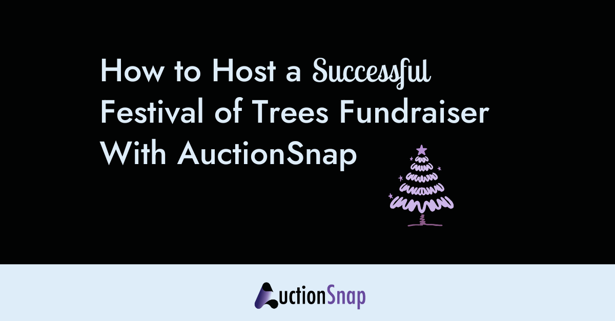 How to Host a Successful Festival of Trees Fundraiser With AuctionSnap