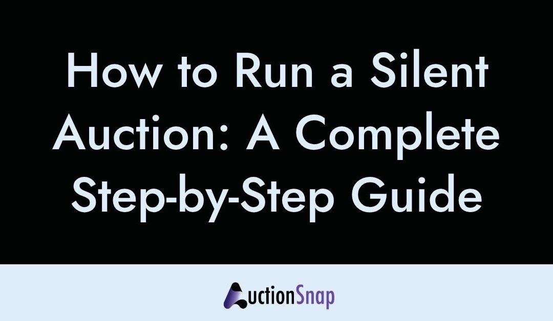 How to Run a Silent Auction: A Complete Step-by-Step Guide